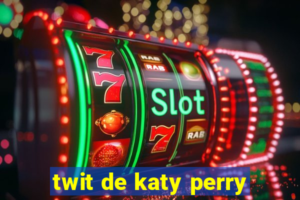 twit de katy perry